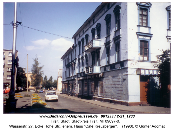 Tilsit, Wasserstr. 27, Ecke Hohe Str., ehem. Haus "Café Kreuzberger"