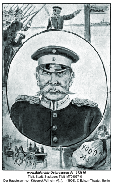 Tilsit, Der Hauptmann von Köpenick Wilhelm Voigt, geboren am 13.02. 1849 in Tilsit