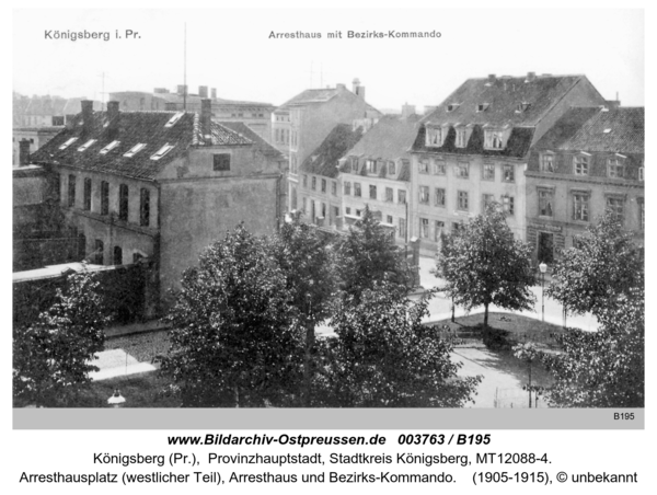 Königsberg (Pr.), Arresthausplatz (westlicher Teil), Arresthaus und Bezirks-Kommando