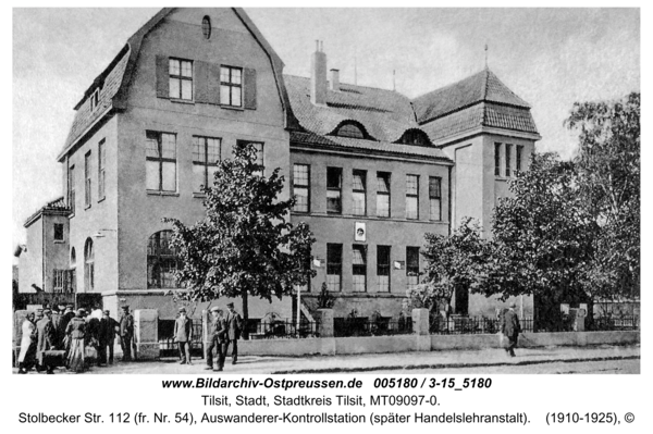 Tilsit, Stolbecker Str. 112 (fr. Nr. 54), Auswanderer-Kontrollstation (später Handelslehranstalt)