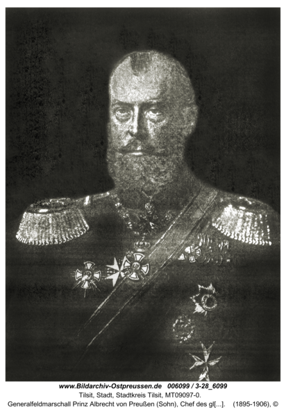 Tilsit, Generalfeldmarschall Prinz Albrecht von Preußen (Sohn), Chef des gleichnamigigen Dragoner-Regiments